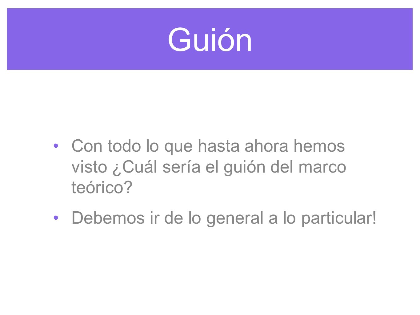Guión Con todo lo que hasta ahora hemos visto ¿Cuál sería el guión del marco teórico.