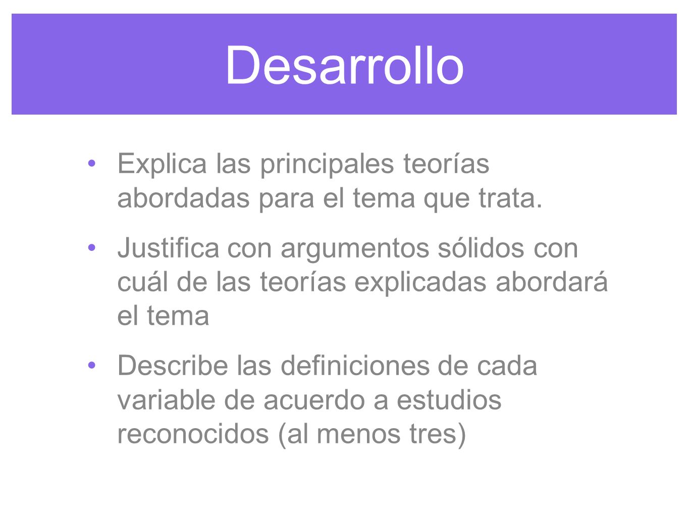 Desarrollo Explica las principales teorías abordadas para el tema que trata.