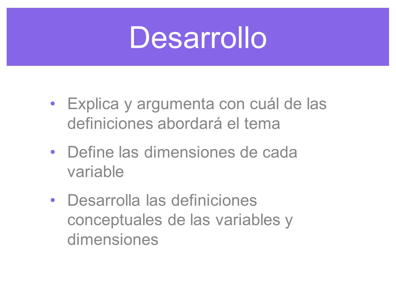 Desarrollo Explica y argumenta con cuál de las definiciones abordará el tema. Define las dimensiones de cada variable.
