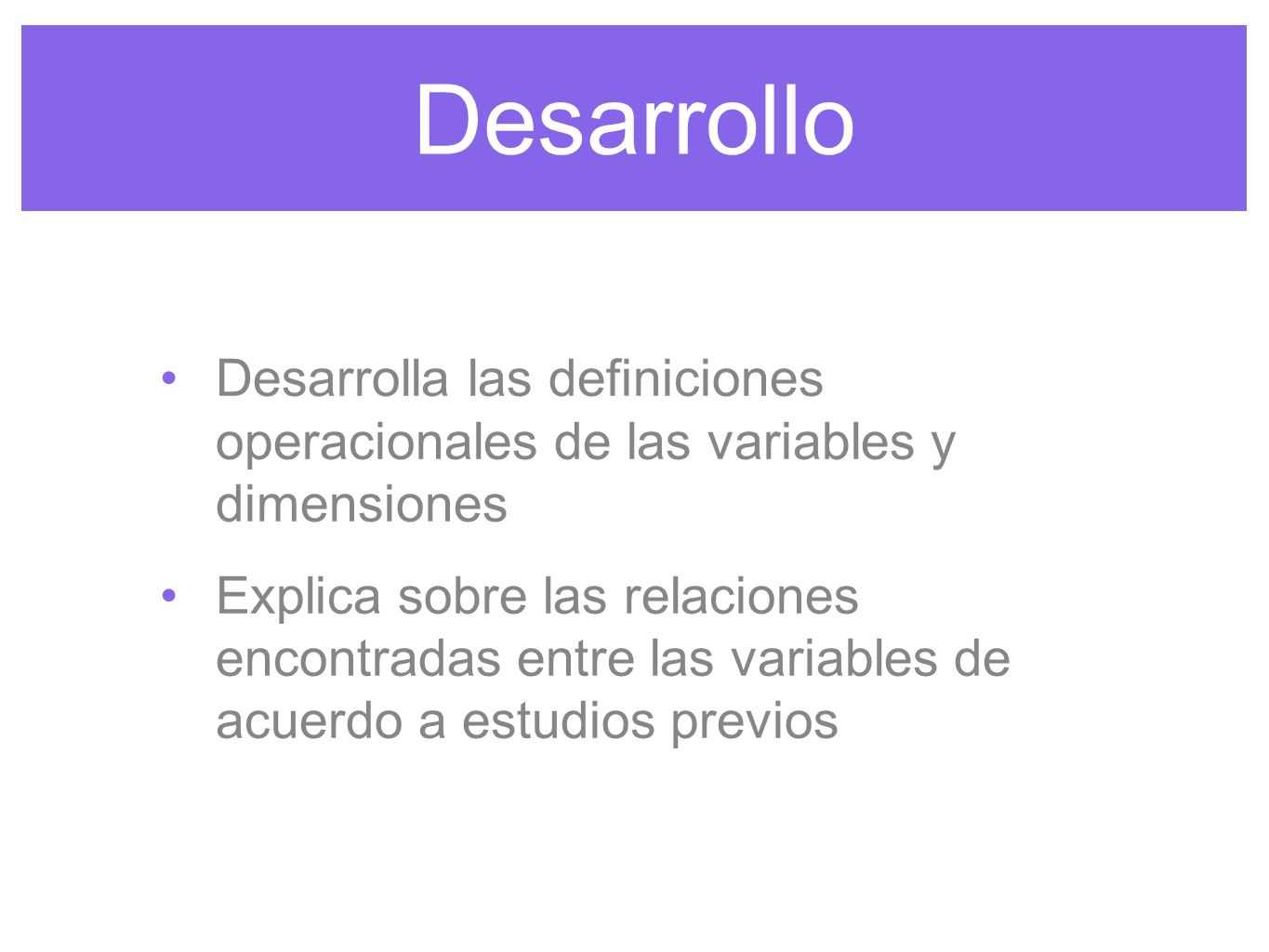 Desarrollo Desarrolla las definiciones operacionales de las variables y dimensiones.