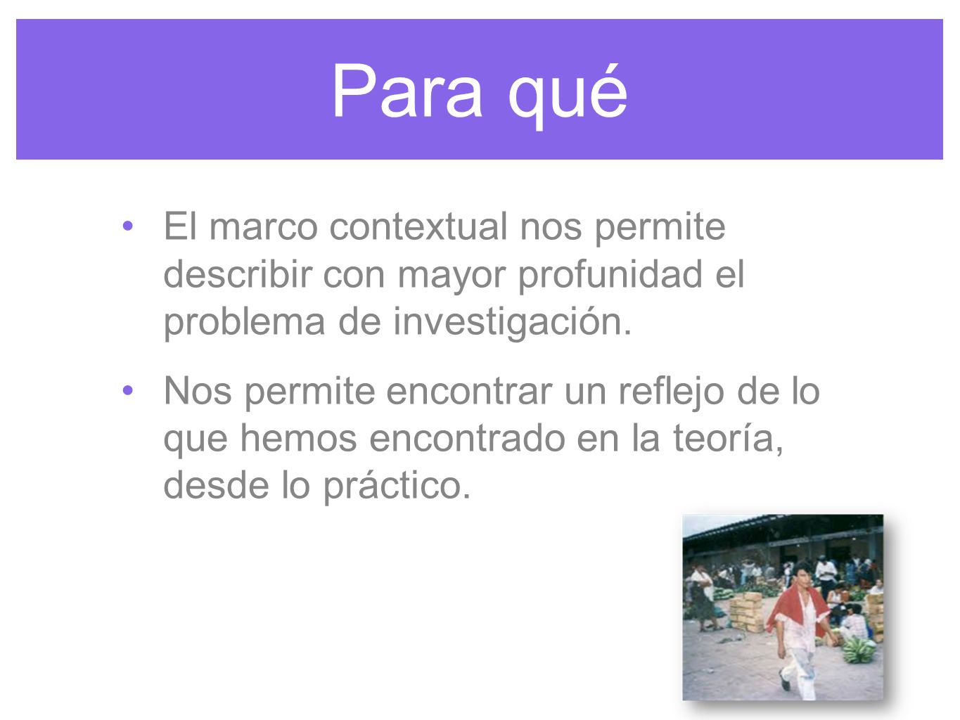 Para qué El marco contextual nos permite describir con mayor profunidad el problema de investigación.