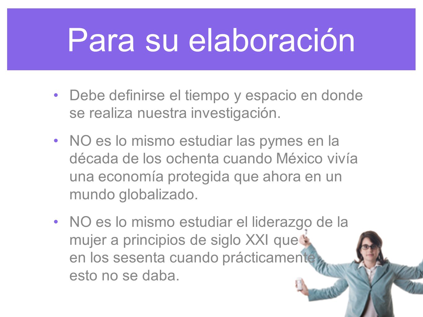 Para su elaboración Debe definirse el tiempo y espacio en donde se realiza nuestra investigación.