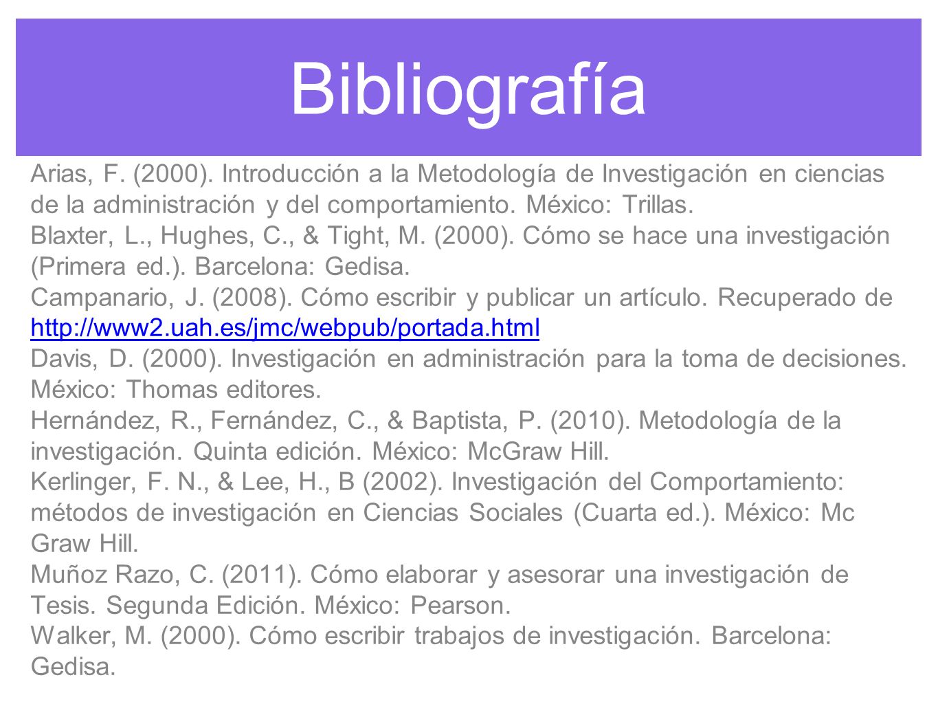 Bibliografía Arias, F. (2000). Introducción a la Metodología de Investigación en ciencias de la administración y del comportamiento. México: Trillas.