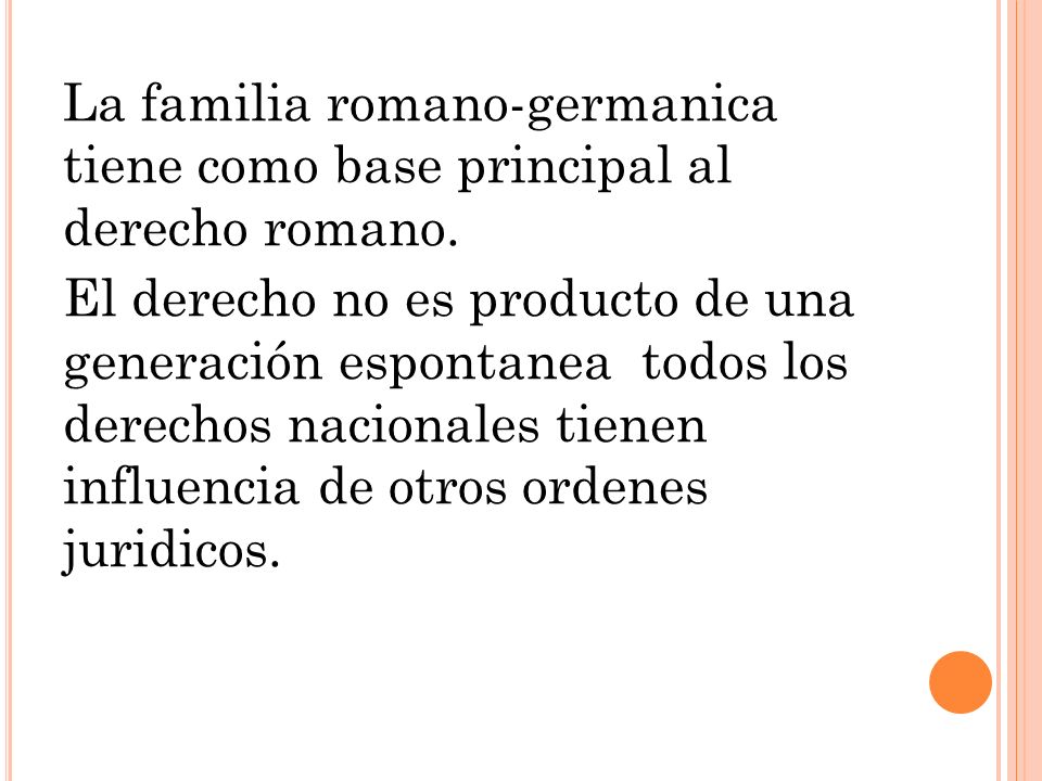 La familia romano-germanica tiene como base principal al derecho romano.
