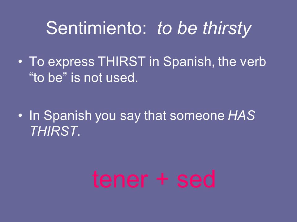 Sentimiento: to be thirsty