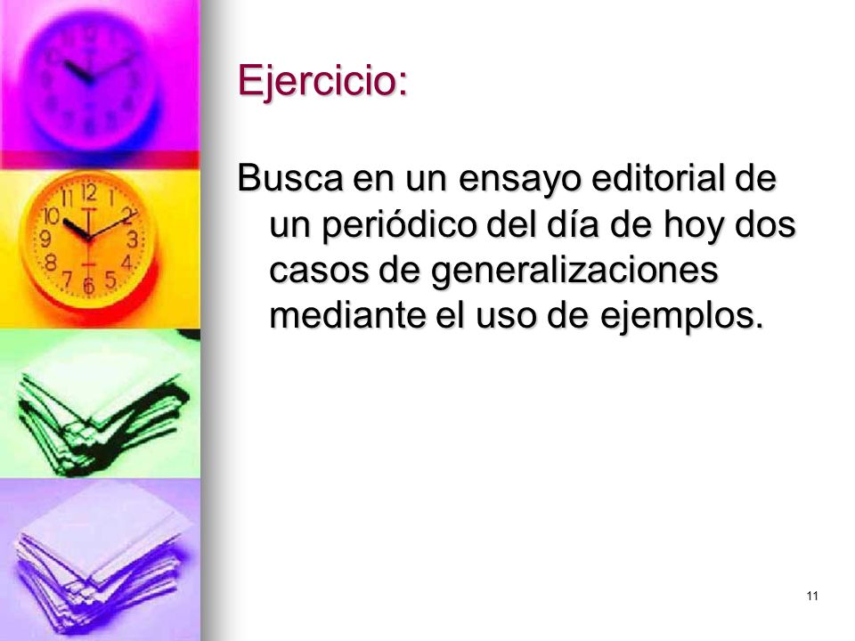 Ejercicio: Busca en un ensayo editorial de un periódico del día de hoy dos casos de generalizaciones mediante el uso de ejemplos.
