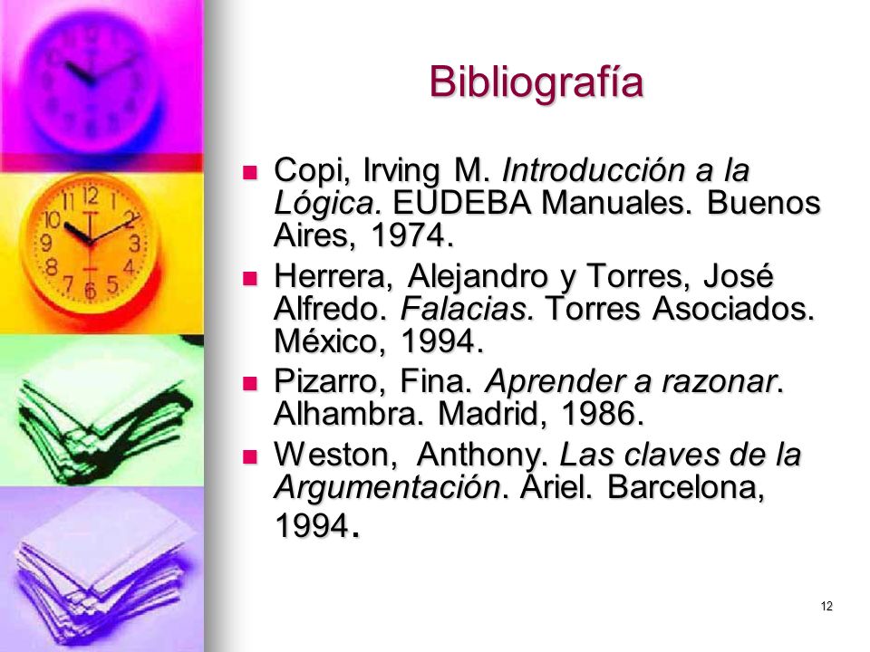 Bibliografía Copi, Irving M. Introducción a la Lógica. EUDEBA Manuales. Buenos Aires,