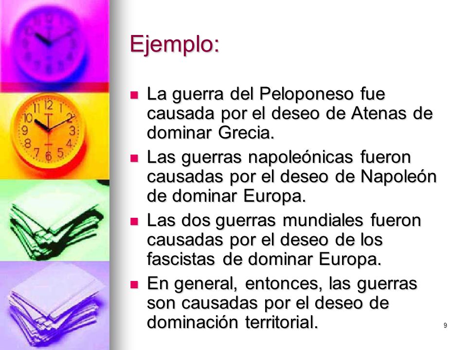 Ejemplo: La guerra del Peloponeso fue causada por el deseo de Atenas de dominar Grecia.