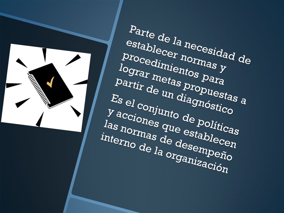 Parte de la necesidad de establecer normas y procedimientos para lograr metas propuestas a partir de un diagnóstico