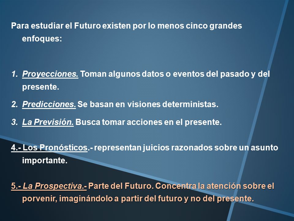 Para estudiar el Futuro existen por lo menos cinco grandes enfoques: