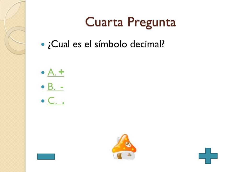 Cuarta Pregunta ¿Cual es el símbolo decimal A. + B. - C. .
