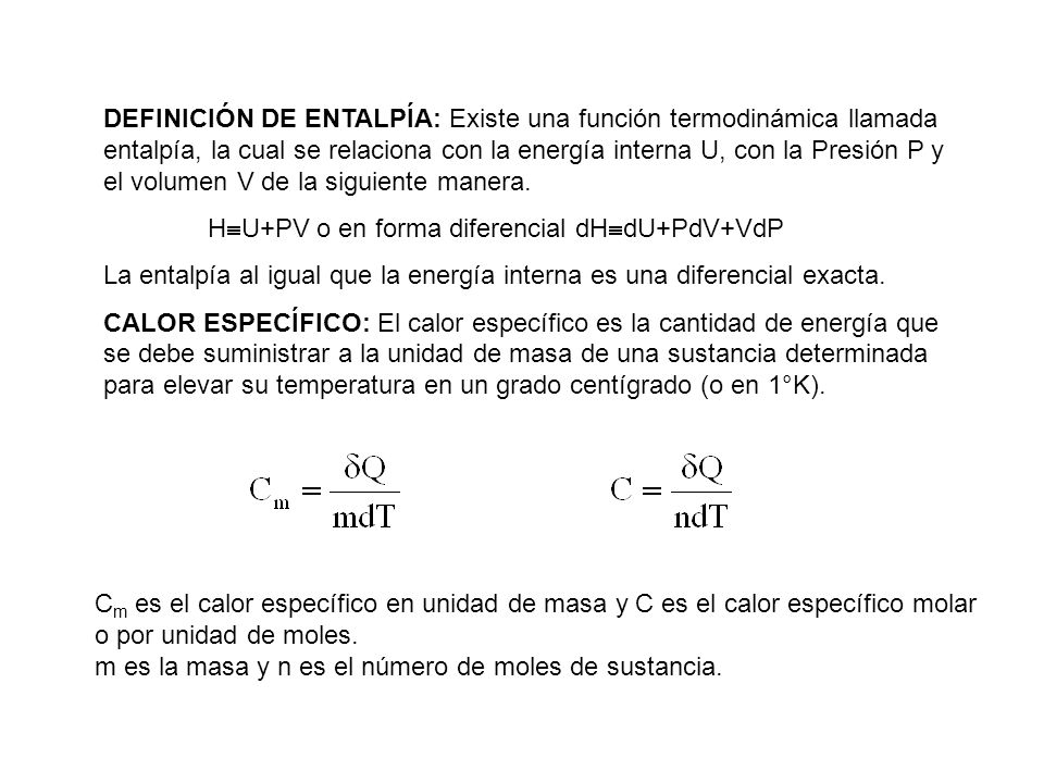 DEFINICIÓN DE ENTALPÍA: Existe una función termodinámica llamada entalpía, la cual se relaciona con la energía interna U, con la Presión P y el volumen V de la siguiente manera.
