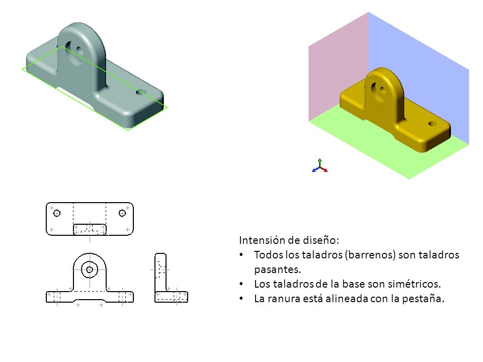 Intensión de diseño: Todos los taladros (barrenos) son taladros pasantes. Los taladros de la base son simétricos.