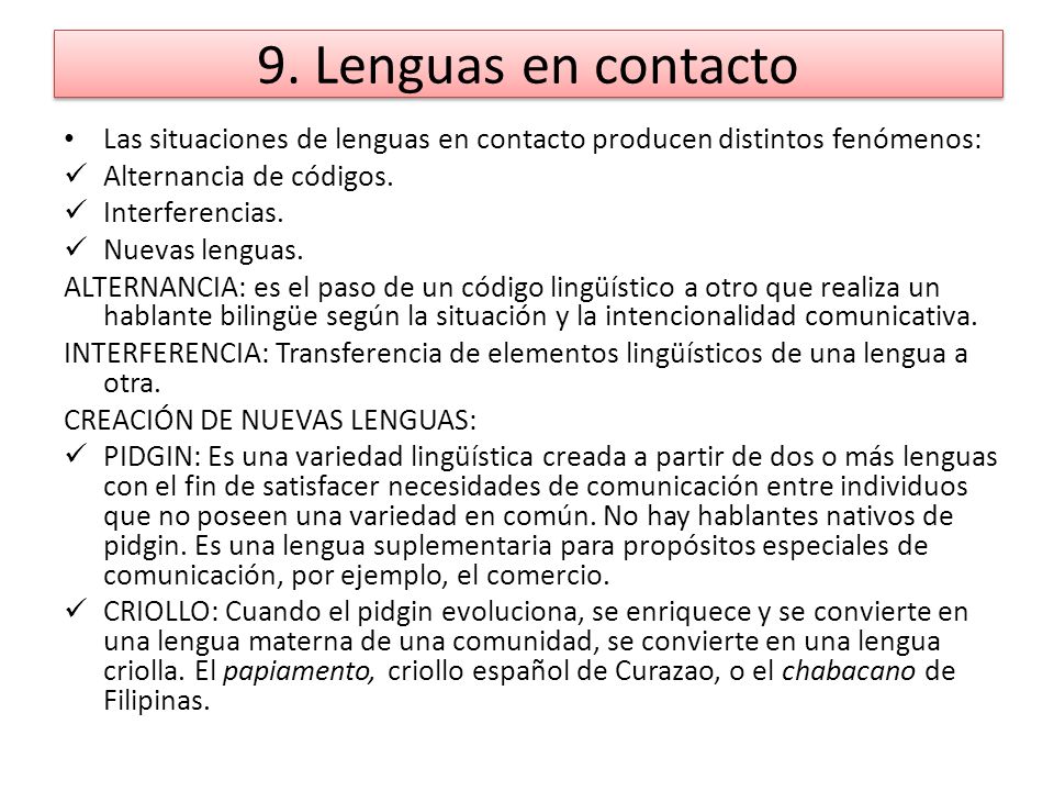 9. Lenguas en contacto Las situaciones de lenguas en contacto producen distintos fenómenos: Alternancia de códigos.