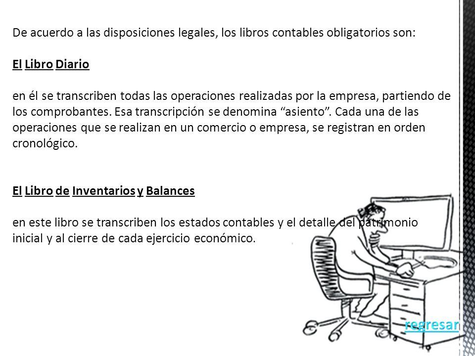 De acuerdo a las disposiciones legales, los libros contables obligatorios son: