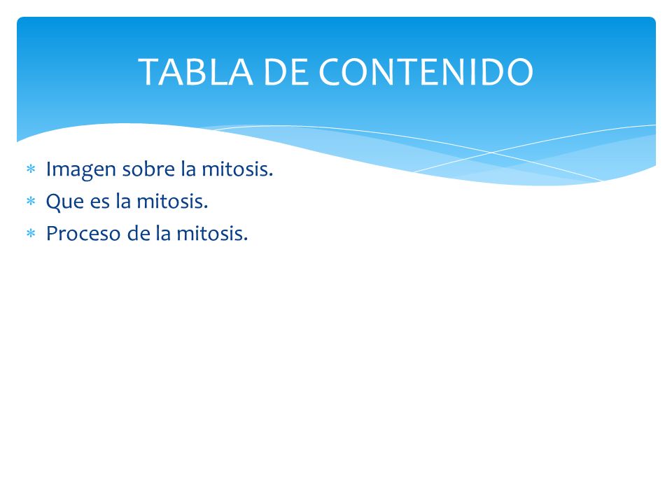 TABLA DE CONTENIDO Imagen sobre la mitosis. Que es la mitosis.