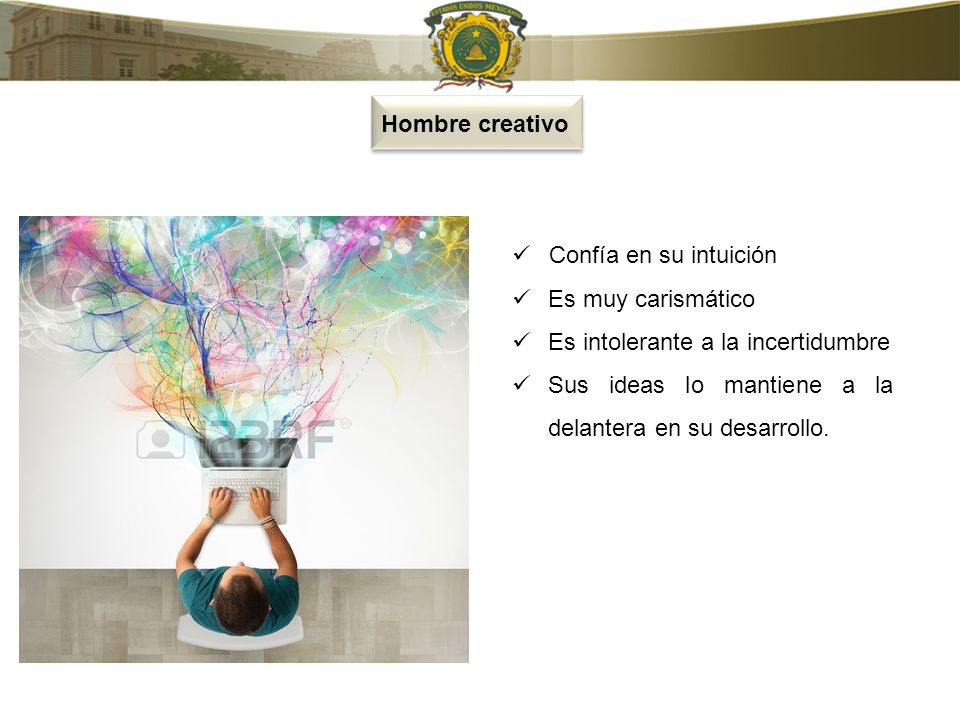 Hombre creativo Confía en su intuición. Es muy carismático. Es intolerante a la incertidumbre.
