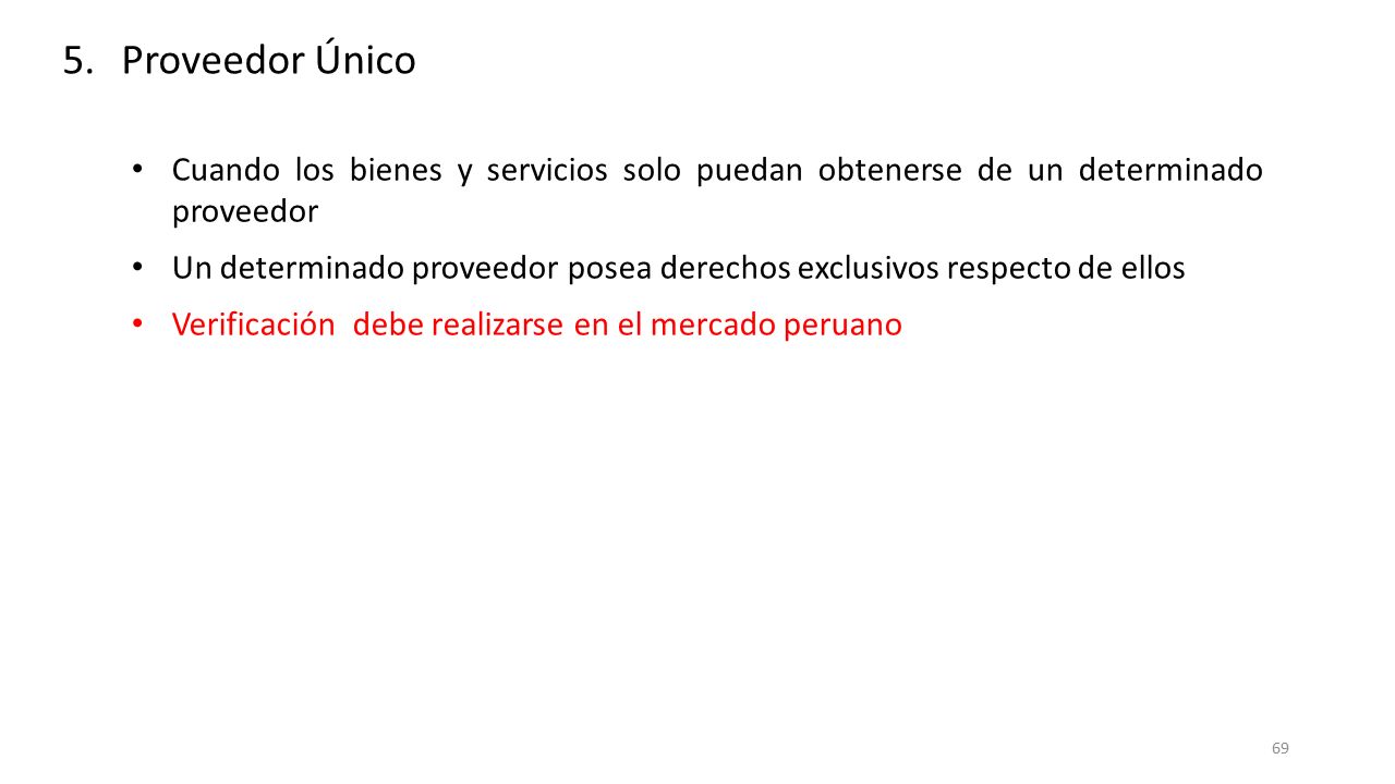 Proveedor Único Cuando los bienes y servicios solo puedan obtenerse de un determinado proveedor.
