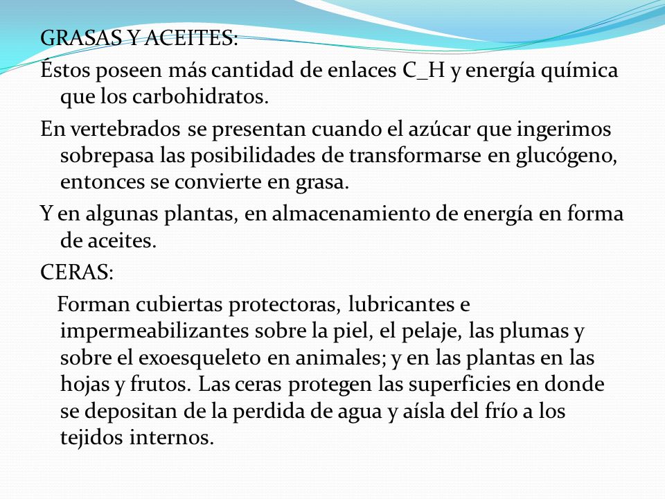 GRASAS Y ACEITES: Éstos poseen más cantidad de enlaces C_H y energía química que los carbohidratos.