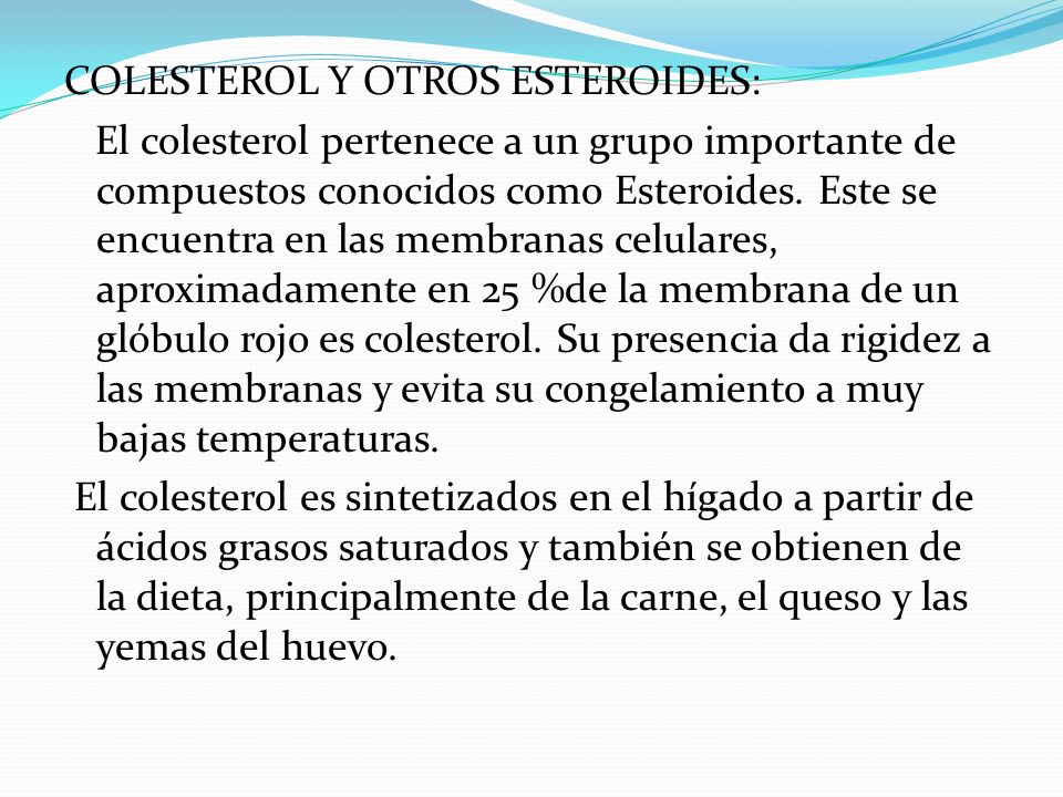 COLESTEROL Y OTROS ESTEROIDES: El colesterol pertenece a un grupo importante de compuestos conocidos como Esteroides.