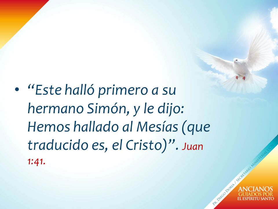 Este halló primero a su hermano Simón, y le dijo: Hemos hallado al Mesías (que traducido es, el Cristo) .