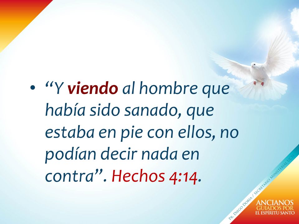 Y viendo al hombre que había sido sanado, que estaba en pie con ellos, no podían decir nada en contra .
