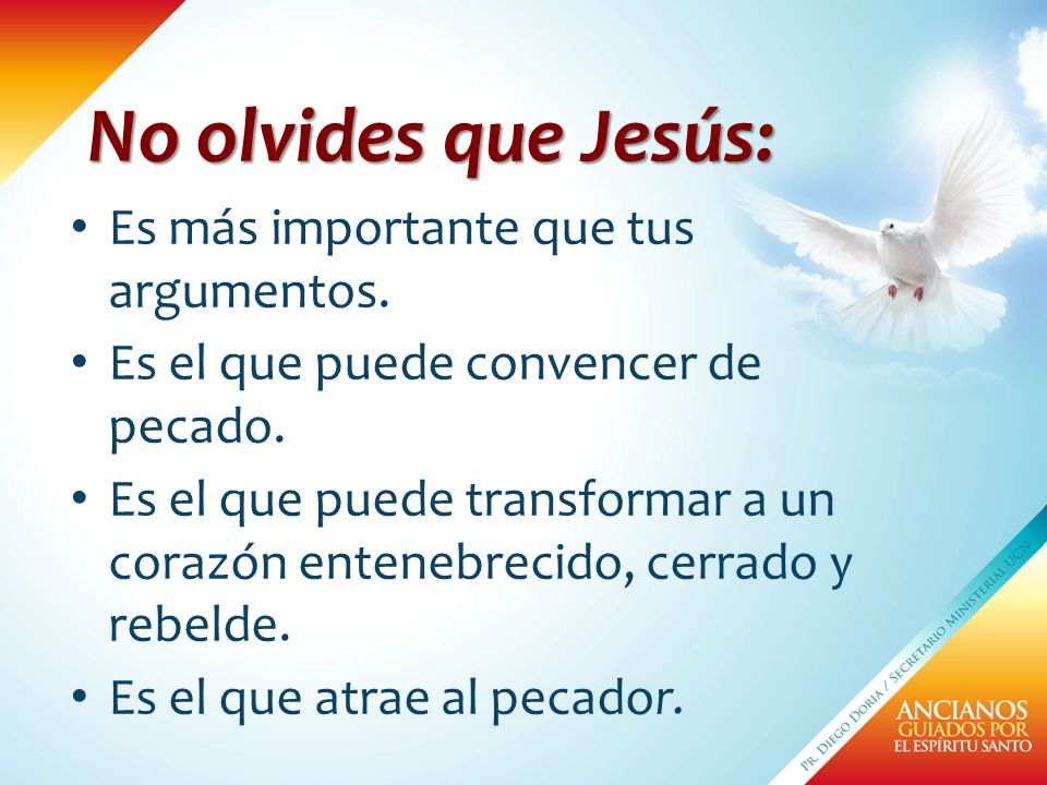 No olvides que Jesús: Es más importante que tus argumentos.
