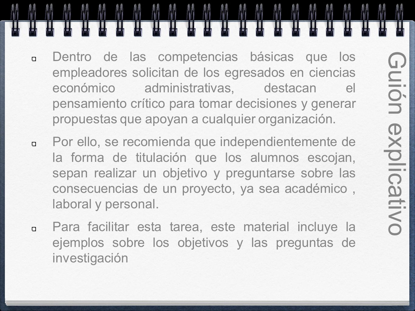 Dentro de las competencias básicas que los empleadores solicitan de los egresados en ciencias económico administrativas, destacan el pensamiento crítico para tomar decisiones y generar propuestas que apoyan a cualquier organización.
