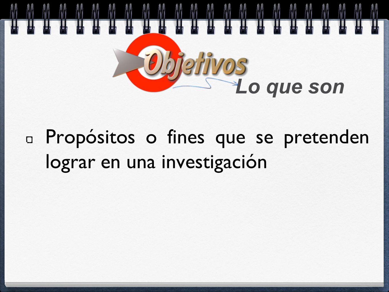 Lo que son Propósitos o fines que se pretenden lograr en una investigación