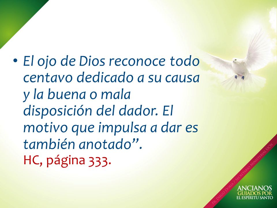 El ojo de Dios reconoce todo centavo dedicado a su causa y la buena o mala disposición del dador.