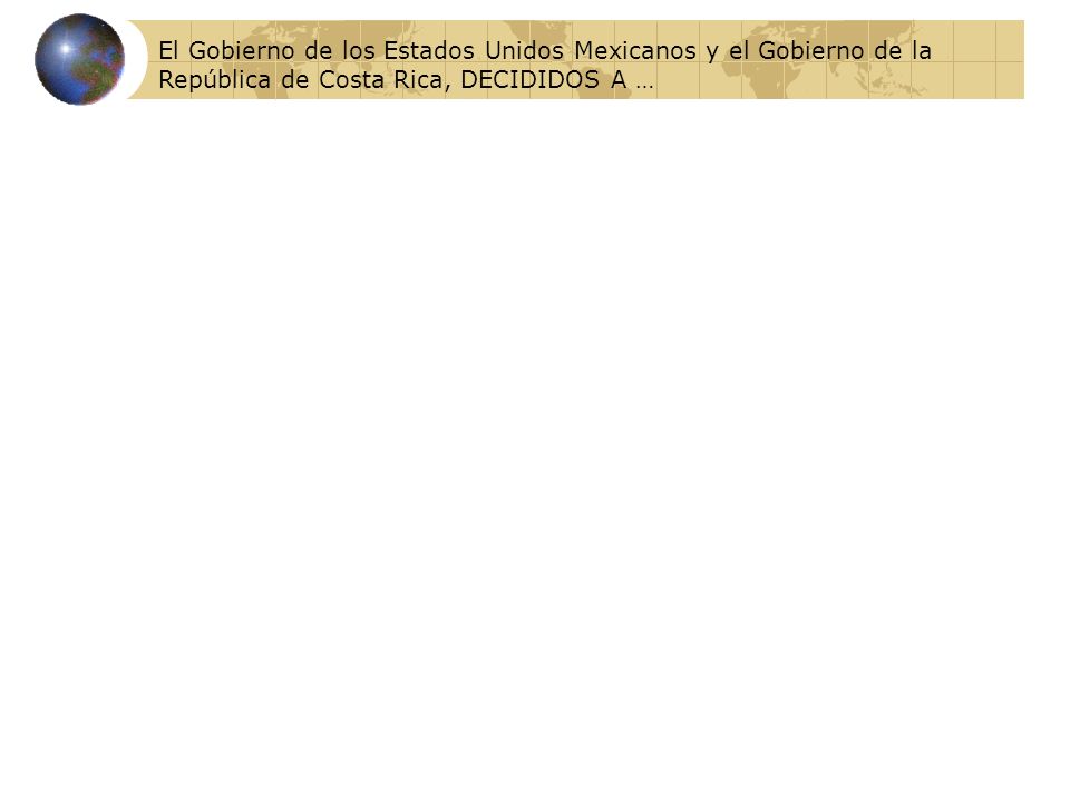 El Gobierno de los Estados Unidos Mexicanos y el Gobierno de la República de Costa Rica, DECIDIDOS A …
