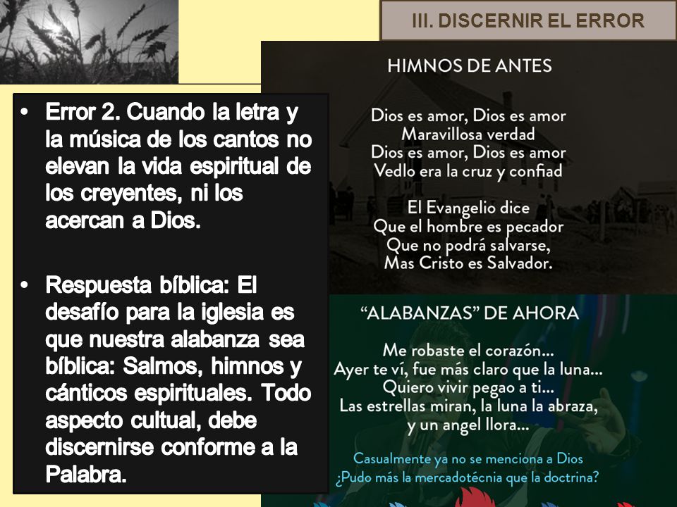 III. DISCERNIR EL ERROR Error 2. Cuando la letra y la música de los cantos no elevan la vida espiritual de los creyentes, ni los acercan a Dios.