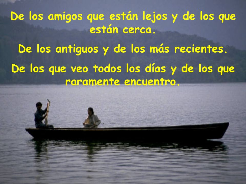 De los amigos que están lejos y de los que están cerca.