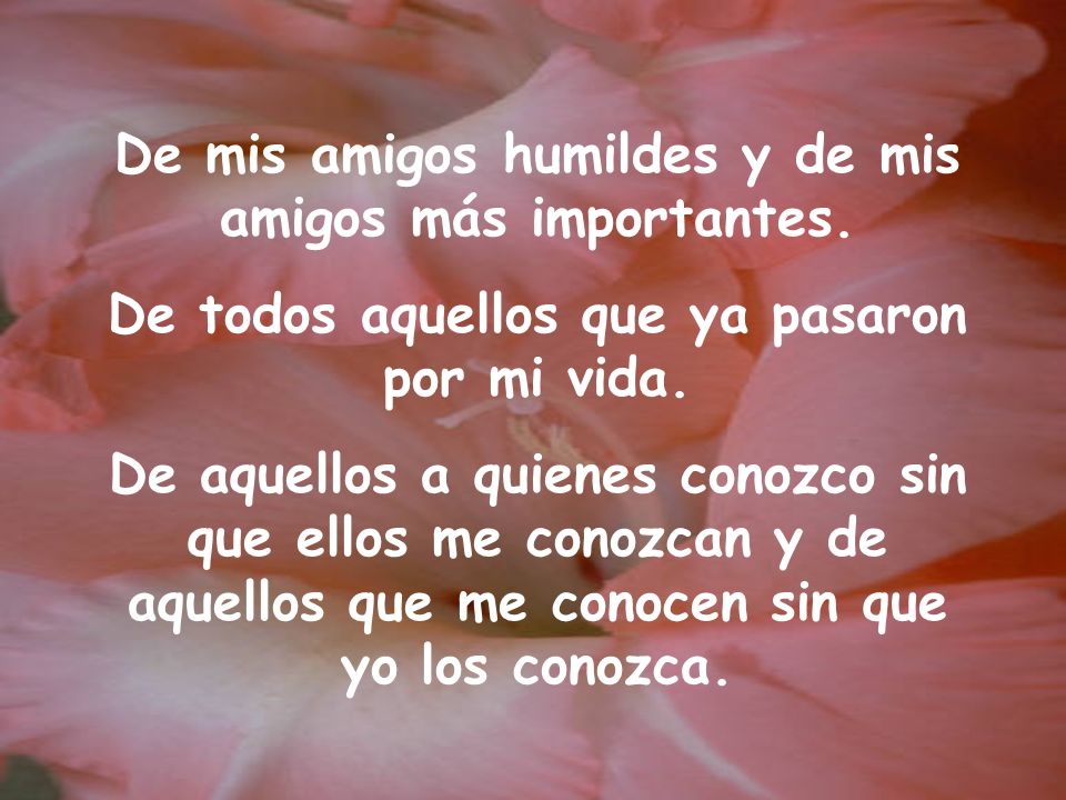 De mis amigos humildes y de mis amigos más importantes.