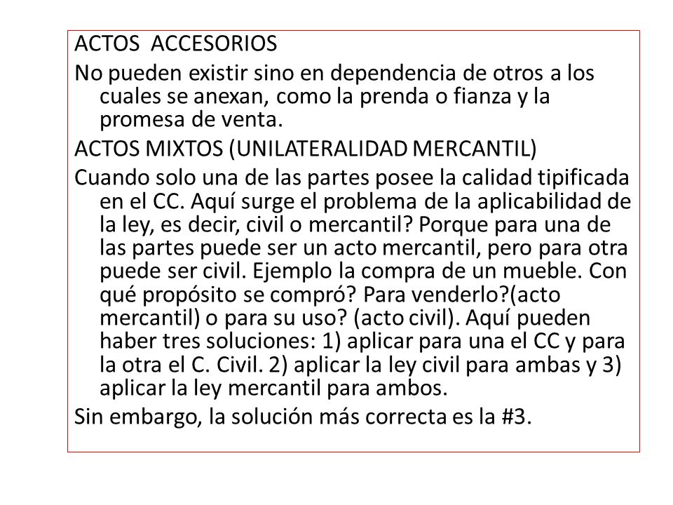 ACTOS ACCESORIOS No pueden existir sino en dependencia de otros a los cuales se anexan, como la prenda o fianza y la promesa de venta.