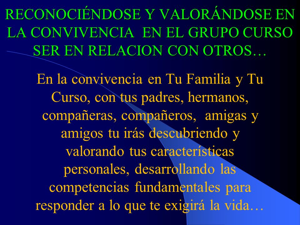 RECONOCIÉNDOSE Y VALORÁNDOSE EN LA CONVIVENCIA EN EL GRUPO CURSO SER EN RELACION CON OTROS…