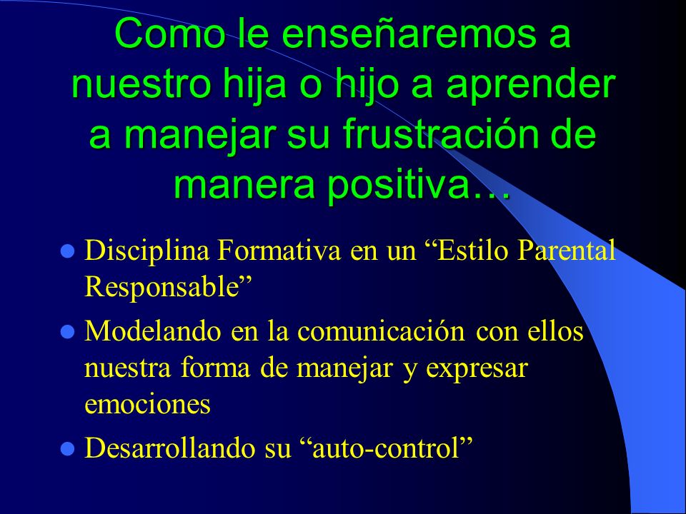 Como le enseñaremos a nuestro hija o hijo a aprender a manejar su frustración de manera positiva…