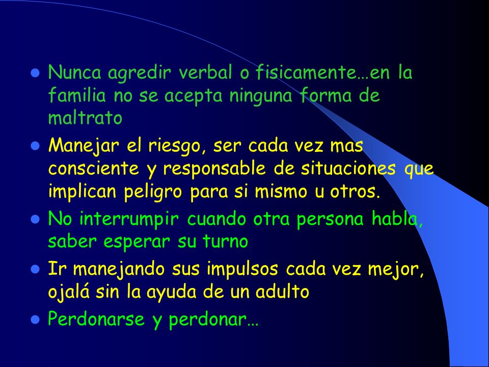 Nunca agredir verbal o fisicamente…en la familia no se acepta ninguna forma de maltrato