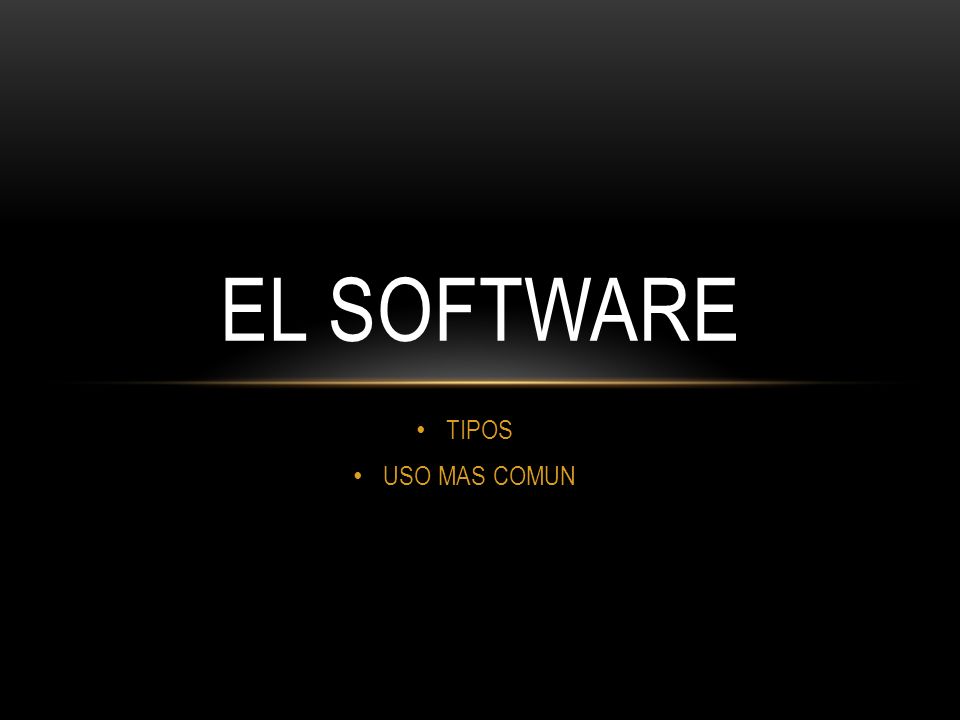 EL SOFTWARE TIPOS USO MAS COMUN