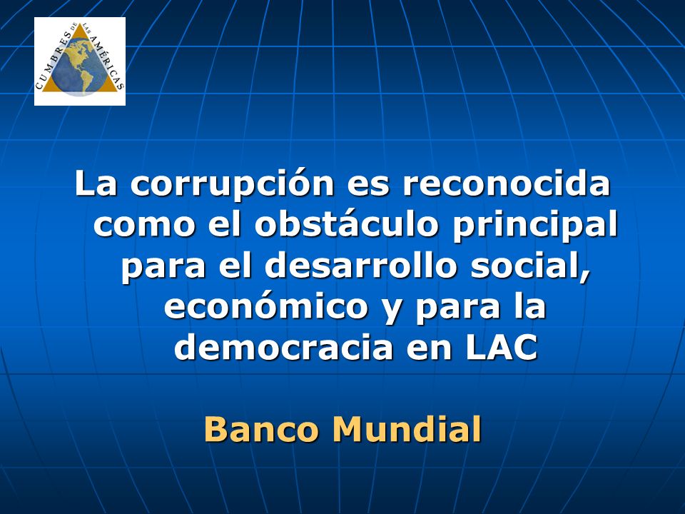La corrupción es reconocida como el obstáculo principal para el desarrollo social, económico y para la democracia en LAC