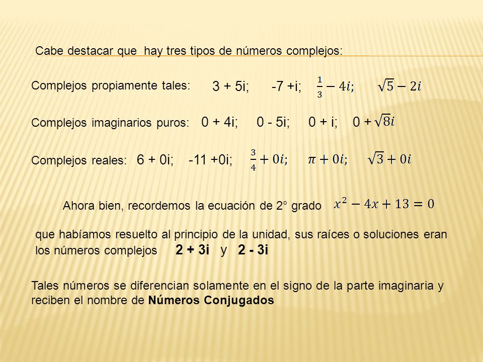 3 + 5i; -7 +i; 0 + 4i; 0 - 5i; 0 + i; i; i;