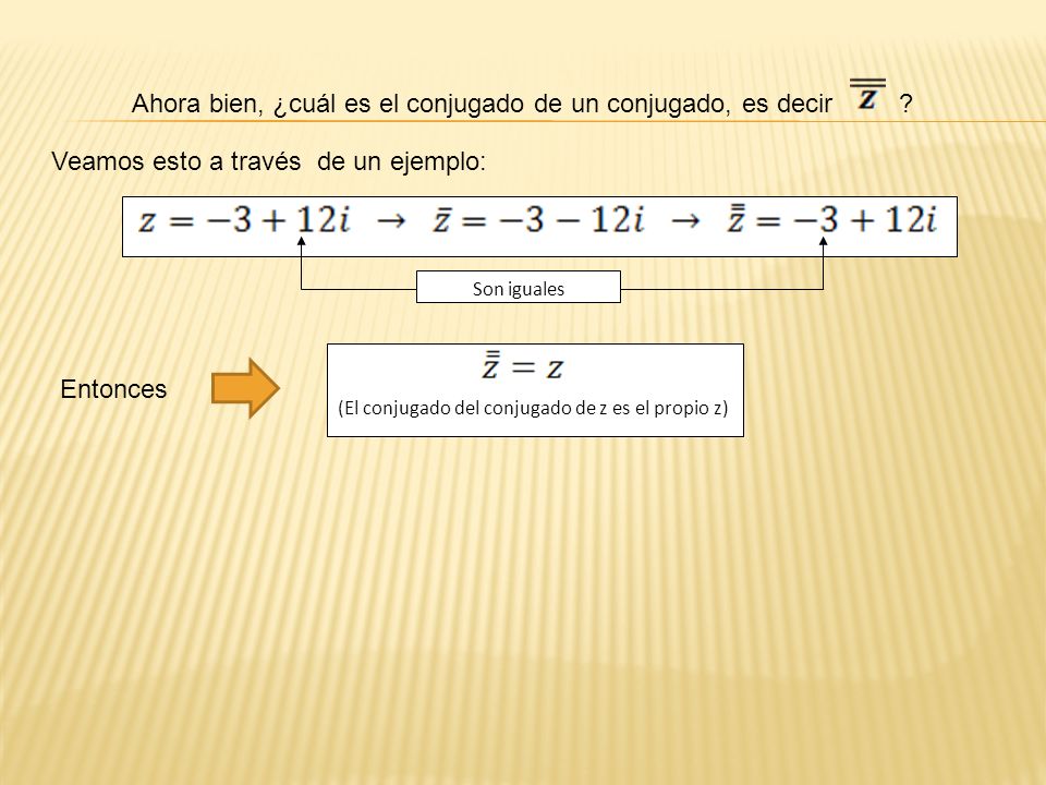 Ahora bien, ¿cuál es el conjugado de un conjugado, es decir