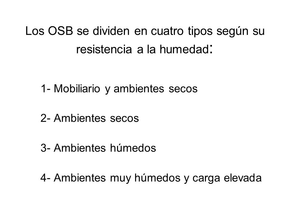 Los OSB se dividen en cuatro tipos según su resistencia a la humedad: