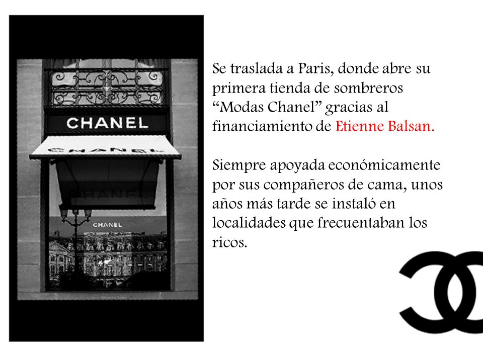 Se traslada a Paris, donde abre su primera tienda de sombreros Modas Chanel gracias al financiamiento de Etienne Balsan.
