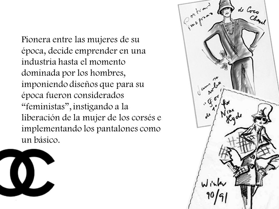 Pionera entre las mujeres de su época, decide emprender en una industria hasta el momento dominada por los hombres, imponiendo diseños que para su época fueron considerados feministas , instigando a la liberación de la mujer de los corsés e implementando los pantalones como un básico.