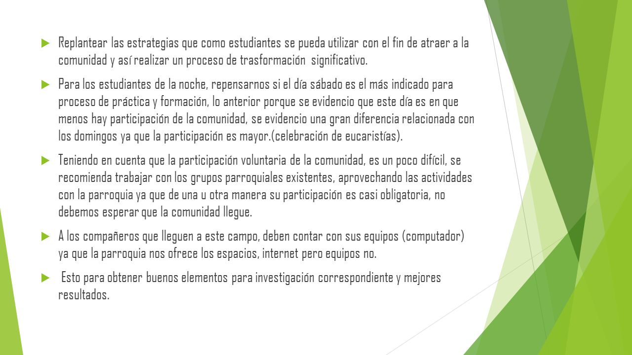 Replantear las estrategias que como estudiantes se pueda utilizar con el fin de atraer a la comunidad y así realizar un proceso de trasformación significativo.