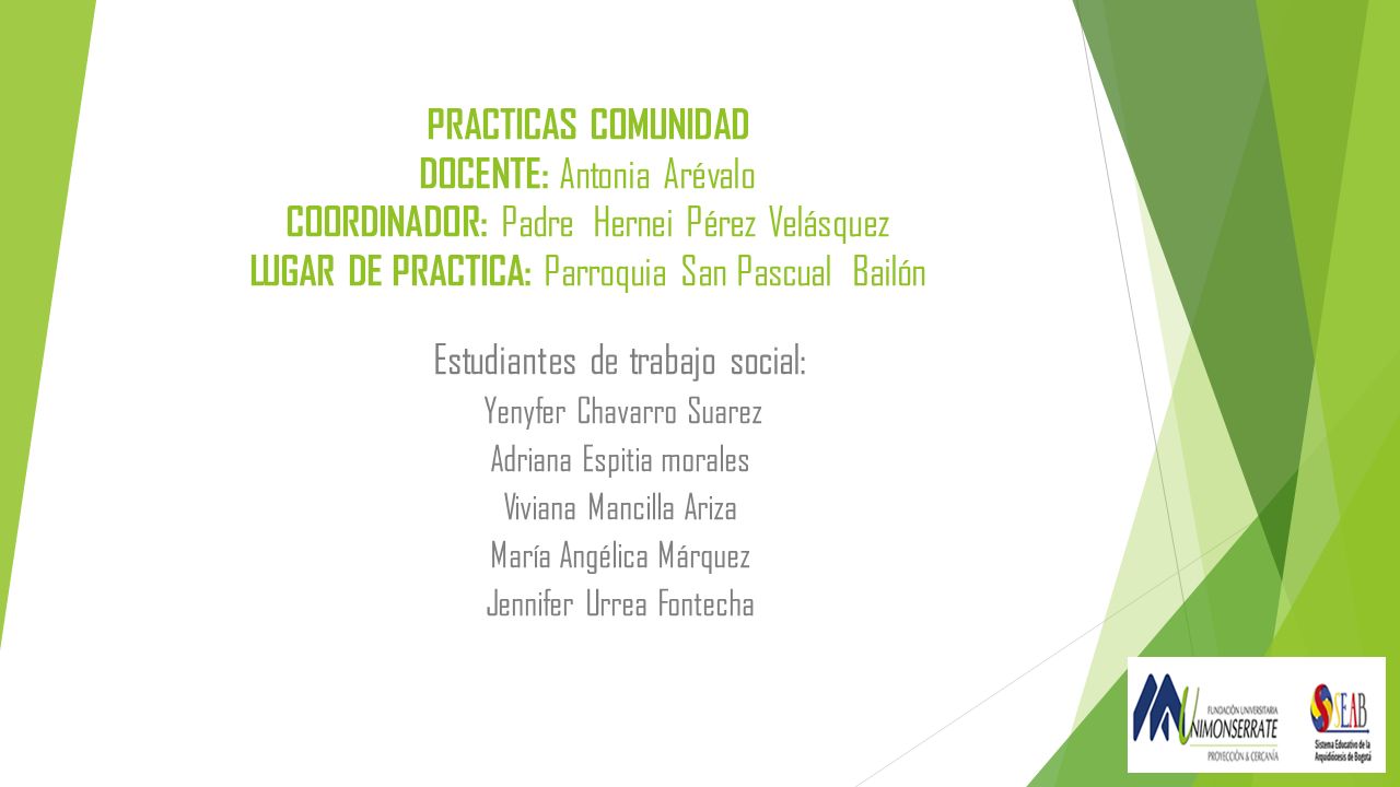 PRACTICAS COMUNIDAD DOCENTE: Antonia Arévalo COORDINADOR: Padre Hernei Pérez Velásquez LUGAR DE PRACTICA: Parroquia San Pascual Bailón