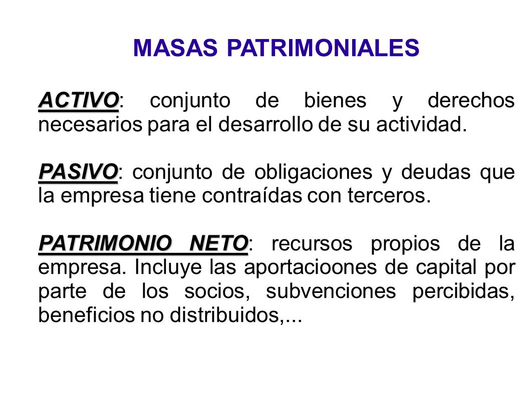 MASAS PATRIMONIALES ACTIVO: conjunto de bienes y derechos necesarios para el desarrollo de su actividad.
