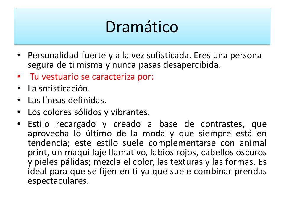 Dramático Personalidad fuerte y a la vez sofisticada. Eres una persona segura de ti misma y nunca pasas desapercibida.