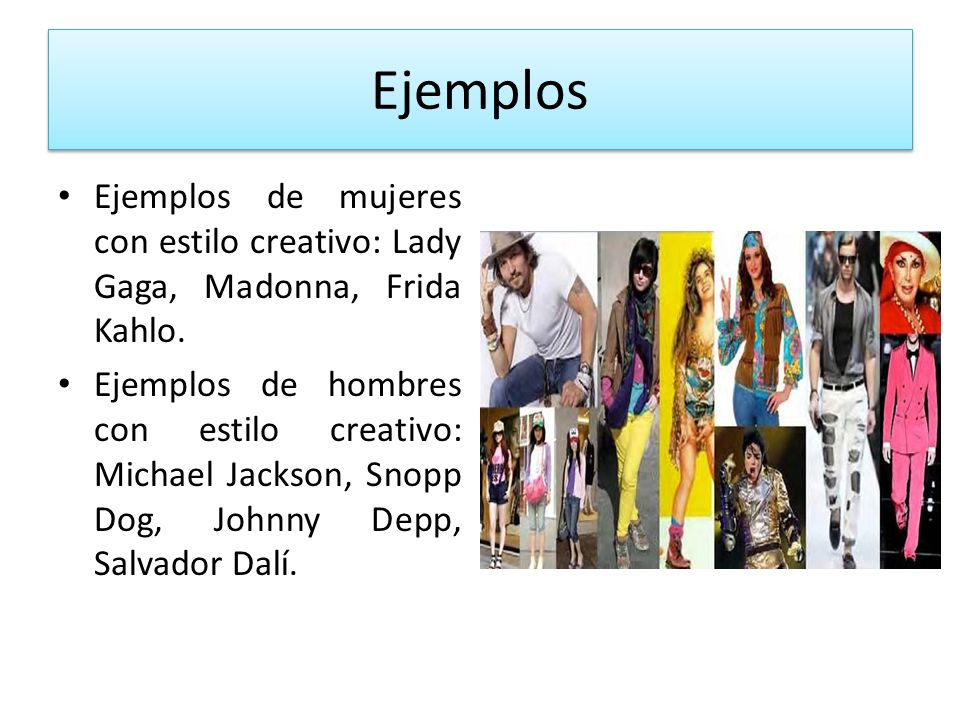 Ejemplos Ejemplos de mujeres con estilo creativo: Lady Gaga, Madonna, Frida Kahlo.